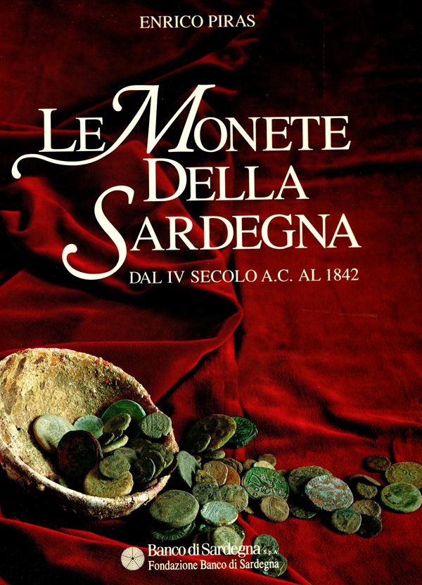 PIRAS  E. -  Le monete della Sardegna dal IV secolo A.C. al 1842.  Sassari, 1996.  pp. 303, tavole e illustrazioni  con ingrandmenti nel testo a colori. rilegatura  editoriale, interno ottimo stato.