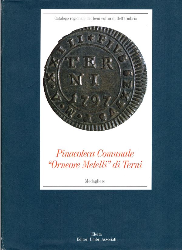 A.A.V.V. -  Pinacoteca Comunale di Terni. Medagliere. Milano, 2001. Pp. 132, tavv. e ill. nel testo b\n e colori. Ril. ed. Buono stato. ottima documentazione, monete antiche, medioevali della Toscana, Umbria, ect ect.