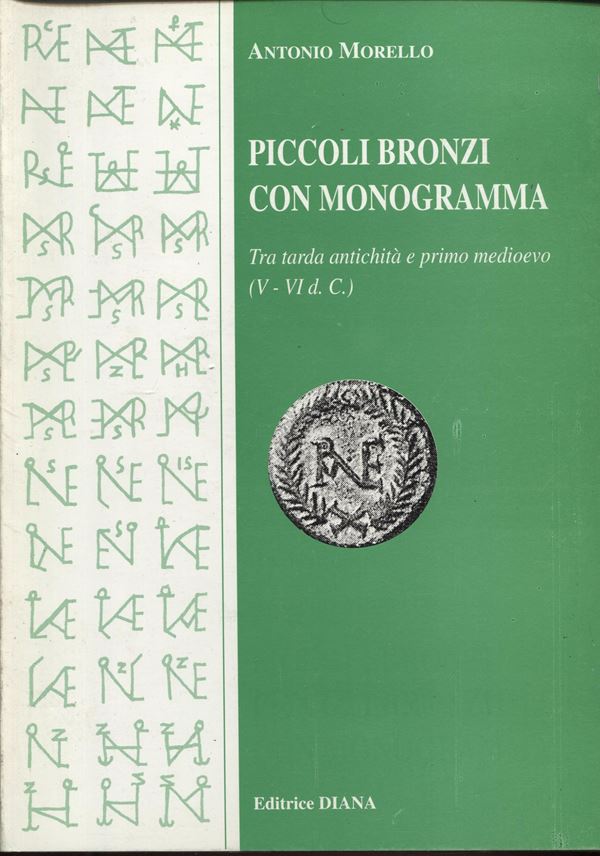 MORELLO A. – Piccoli bronzi con monogramma. Tra tarda antichità e primo medioevo V – VI d.C. Cassino, 2000. Pp. 94,  tavv. 8 + ill. nel testo. ril. ed ottimo stato, ottimo lavoro.
