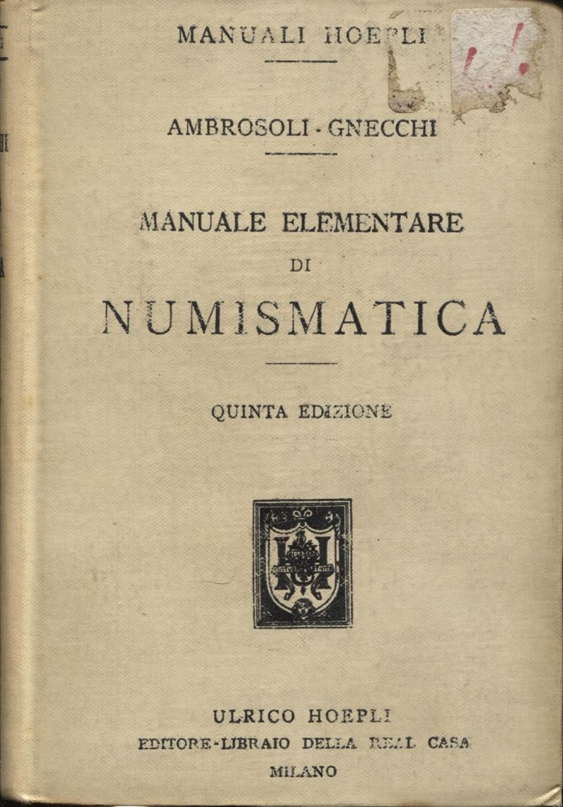 Ambrosoli S – Gnecchi F. - Manuale Elementare di Numismatica . Milano, 1915. Pp. XV – 232, Tavv. ...