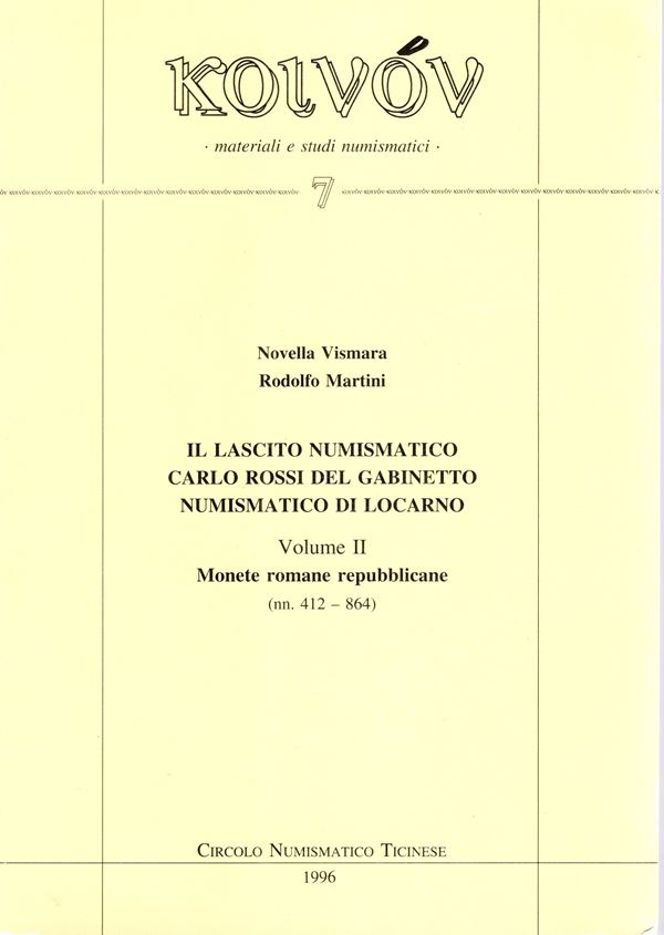 VISMARA N. – MARTINI R. - Il lascito numismatico Carlo Rossi del Gabinetto numismatico di Locarno. Vol. II. Monete romane repubblicane. Milano, 1996. Pp. 136,  tavv. 34. Rilegatura  editoriale  ottimo stato