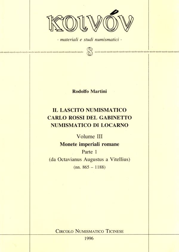 MARTINI R. - Il lascito numismatico Carlo Rossi del Gabinetto numismatico di Locarno. Vol. III. Monete imperiali romane Parte I ( da Octavianus Augustus a Vitellius.  Milano, 1996.  Pp. 108,  tavv. 35. Rilegatura  editoriale,  ottimo stato.  - Auction GREEK & ROMAN PROVINCIAL COINS AND NUMISMATIC LITERATURE Including a wide selection of Alexandrian Coins from the Dattari Collection - Bertolami Fine Art - Prague
