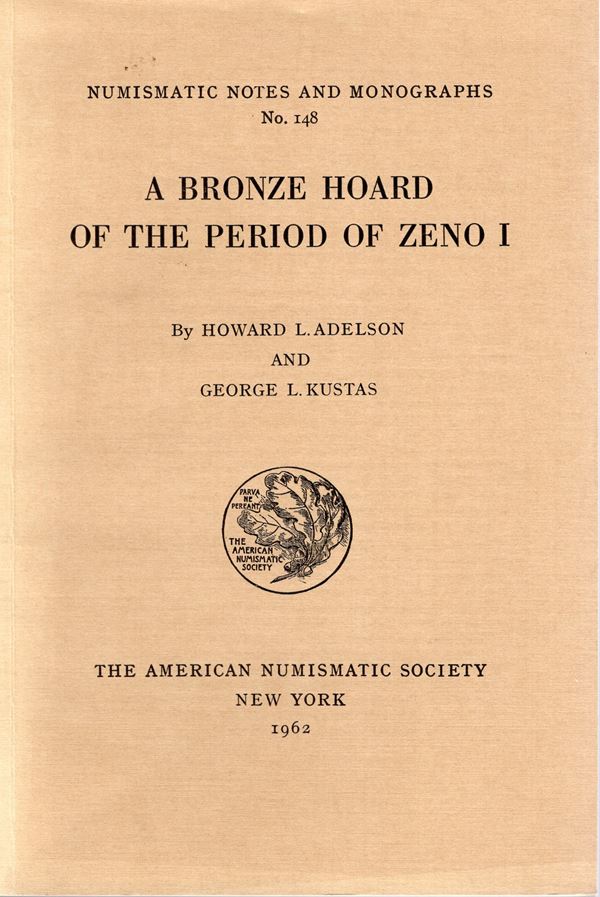 ADELSON   H. L. – KUSTAS  G. L. -  A  bronze hoard of the periodo f Zeno I.  N.N.A.M. 148. New York, 1962.  Pp. ix - 89,  tavv. 2. Rilegatura  editoriale ottimo  stato.