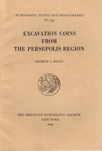Miles G. C. - Excavation Coins From The Persepolis Region. n.n.a.M. 143. New York, 1959. Pp. 124,...