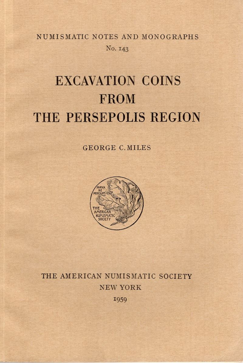 Miles G. C. - Excavation Coins From The Persepolis Region. n.n.a.M. 143. New York, 1959. Pp. 124,...