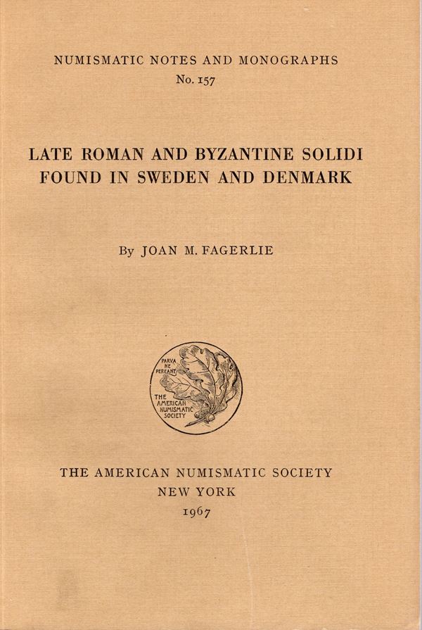 FAGERLIE  J. M. – Late roman and byzantine solidi found in Sweden and Denmark. N.N.A.M 157. New York, 1967.  Pp. 213,  tavv. 33.  Rilegatura  Editoriale Buono stato.