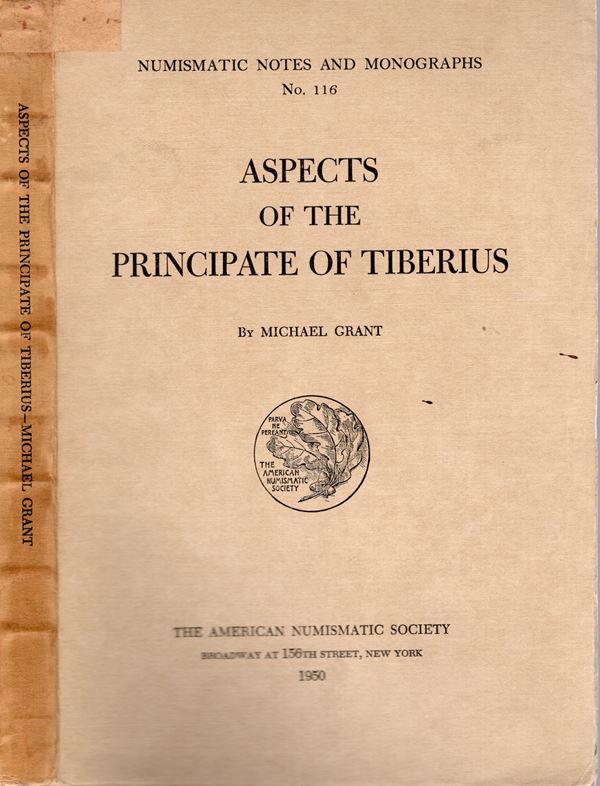 GRANT M. – Aspects of the principate of Tiberius. N.N.A.M. 116. New York, 1950. Rilegatura editoriale, 2 volumi. pp. 205, tavv. 8. Buono stato, raro, e importante.