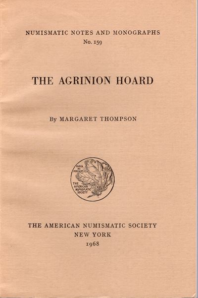 Thompson M. – The Agrinion Hoard. n.n.a.M. 159. New York, 1968. Pp.130, Tavv. LVI. Rilegatura Edi...