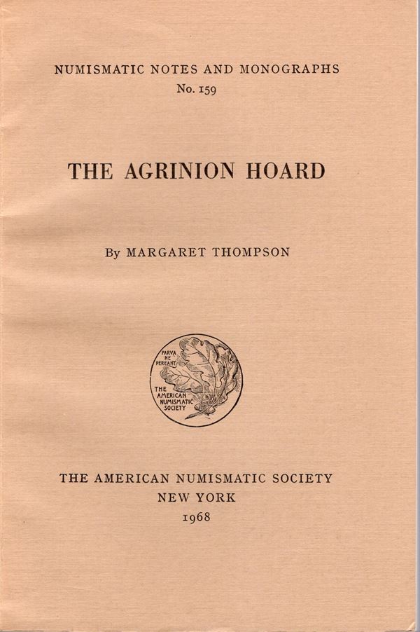 THOMPSON M. – The Agrinion Hoard. N.N.A.M. 159. New York, 1968. Pp.130, tavv. LVI. Rilegatura editoriale, Buono stato