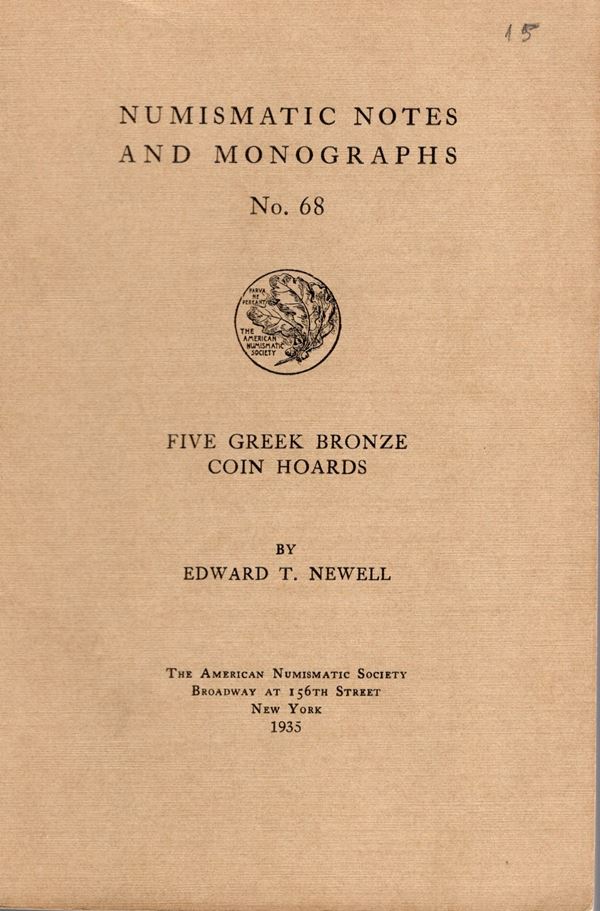 NEWELL E. T. – Five greek bronze coin hoards. N.N.A.M. 68. New York, 1935. Rilegatura  editoriale, pp.67, tavv. 9 doppie. Buono stato, importante e raro.