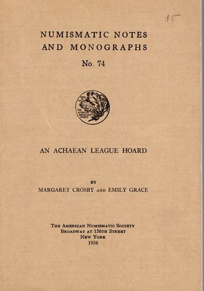 Crosby M., Grace E. – An Achaean League Hoard. n.n.a.M. 74. New York, 1936. Rilegatura Editoriale...