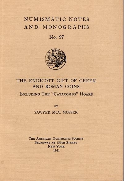 Mosser S. Mca. – The Endicott Gift Of Greek And Roman Coins, Including The “ Catacombs” Hoard. n....