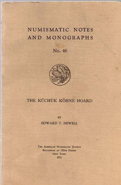 Newell E. T. – The Kuchuk Kohne Hoards. n.n.a.M. 46. New York, 1931. Rilegatura Editoriale, Pp. 3...