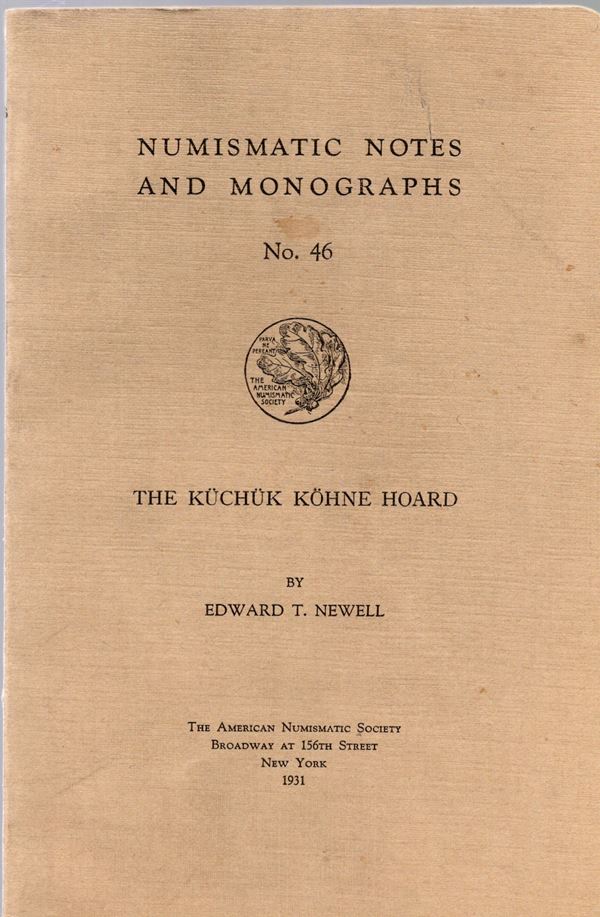 NEWELL E. T. – The Kuchuk Kohne hoards. N.N.A.M. 46. New York, 1931. Rilegatura  editoriale, pp. 33, tavv. 4 doppie. Buono stato, importante lavoro.