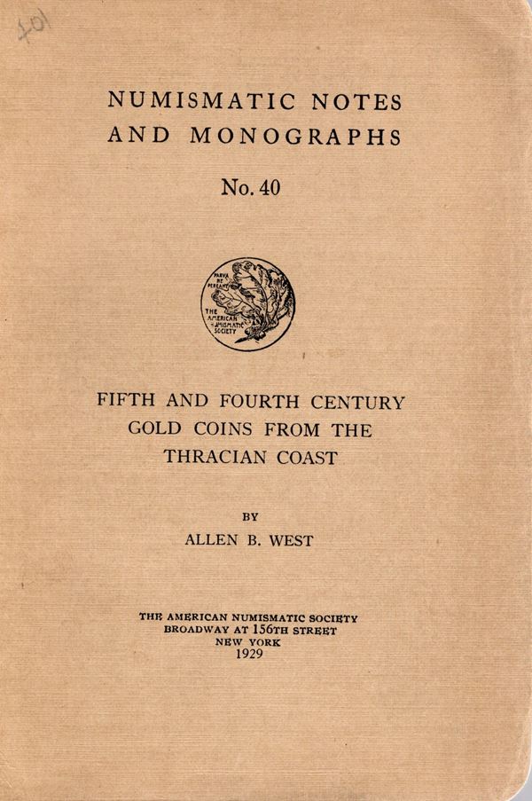 WEST A. B. – Fifth abd fourth century gold coins from the tracia coast. N.N.A.M. 40. New York, 1929. Rilegatura  editoriale,  pp. 183, ilustrazioni. nel testo + 16 doppie tavole. Buono stato, importante e raro.