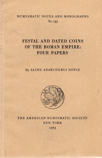 Abaecherli Boyce A. - Festal And Dated Coins Of The Roman Empire: Fours Papers. n.n.a.M. 153. New...