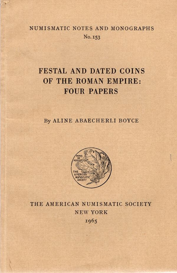 ABAECHERLI  BOYCE  A. -  Festal and dated coins of the roman empire: fours papers. N.N.A.M. 153.  New York, 1965.  Pp. 102,  tavv. 15. Rilegatura  editoriale  ottimo stato.