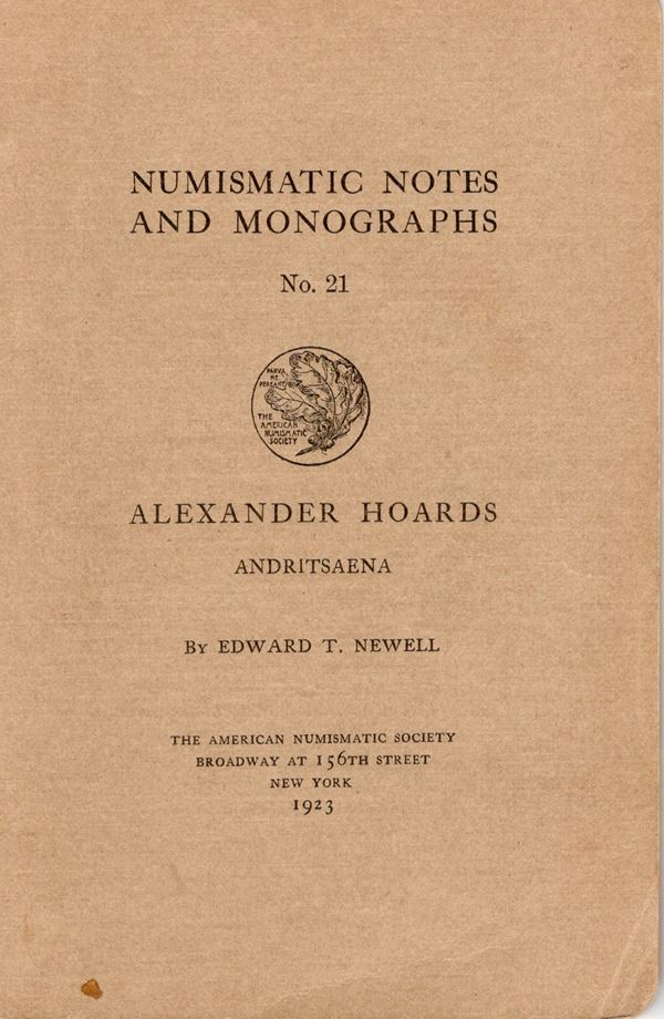 NEWELL  E. T. – Alexander hoards  Andritsaena. N.N.A.M. 21. New York, 1923. Rilegatura editoriale, pp.39, tavv. 6. ottimo stato, raro e importante