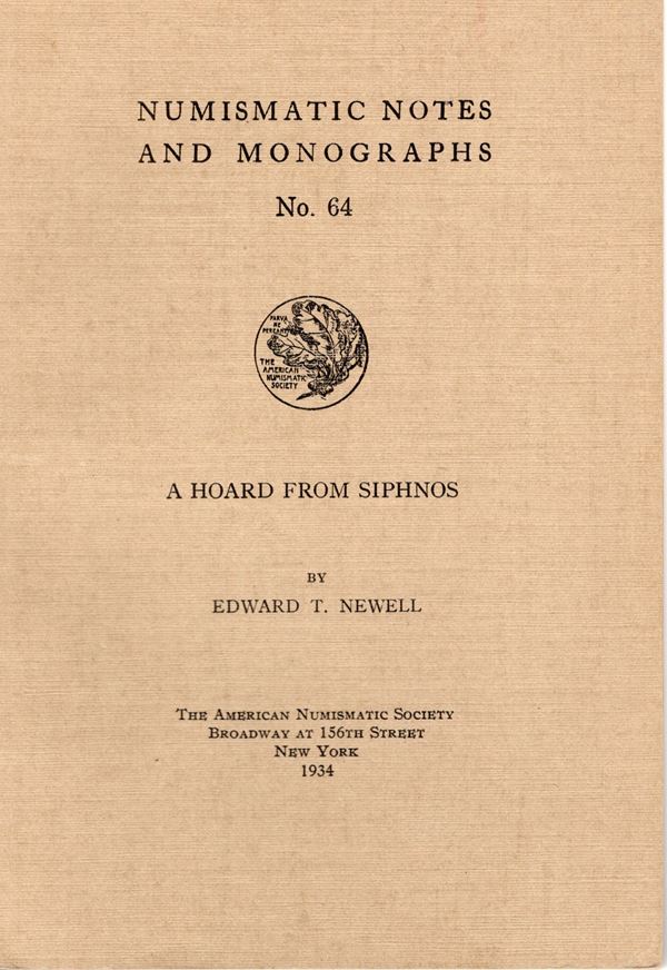 NEWELL E .T. A hoard from Siphnos. N.N.A.M. 64. New York, 1934. Rilegatura  editoriale, pp. 17, tavv. 1 + illustrazioni nel testo. buono stato, raro.