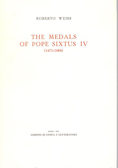 Weiss R. - The Medals Pf Pope Sixtus IV 1471 – 1484. Roma, 1961. Pp. 40, Tavv. 14. Rilegatura Edi...