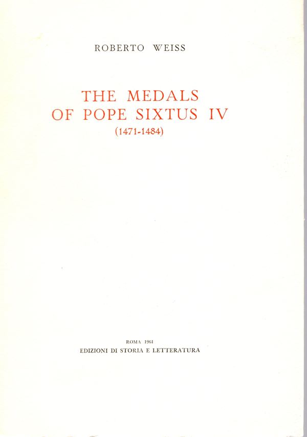 WEISS  R. -  The medals pf Pope Sixtus IV 1471 – 1484.  Roma, 1961.  Pp. 40,  tavv. 14. Rilegatura editoriale,  intonso, ottimo stato. ex libris