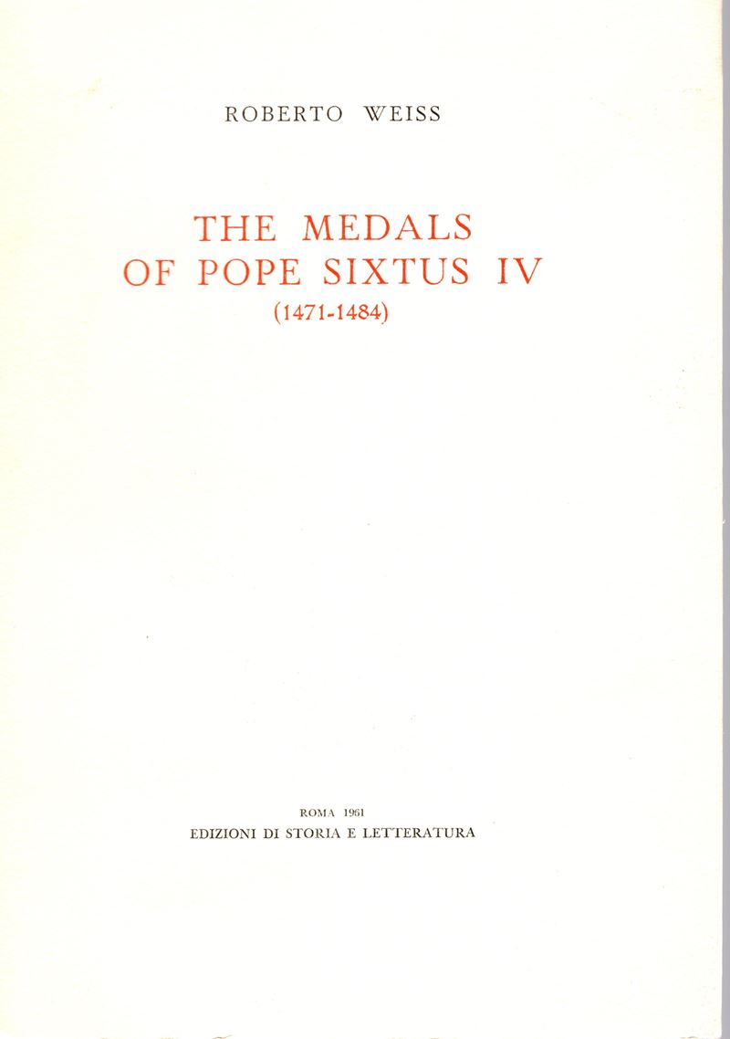 Weiss R. - The Medals Pf Pope Sixtus IV 1471 – 1484. Roma, 1961. Pp. 40, Tavv. 14. Rilegatura Edi...