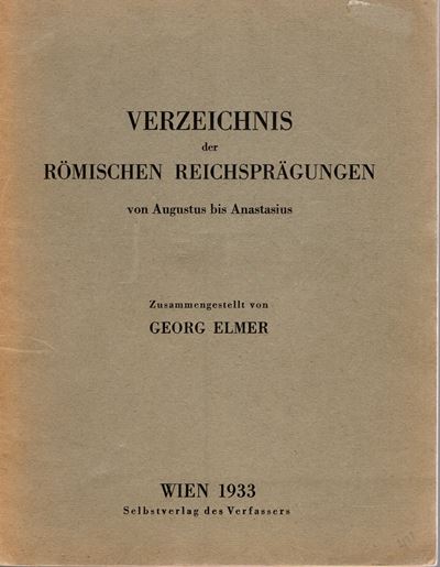 Elmer G. - Verzeichnis Der Romischen Reichspragungen Von Augustus, Bis Anastasius. Wien, 1933. Pp...