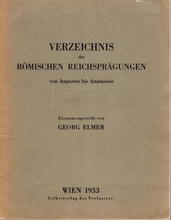ELMER  G. -  Verzeichnis der romischen  reichspragungen von Augustus, bis Anastasius. Wien, 1933.  pp. 30. brossura editoriale, buono stato, raro.