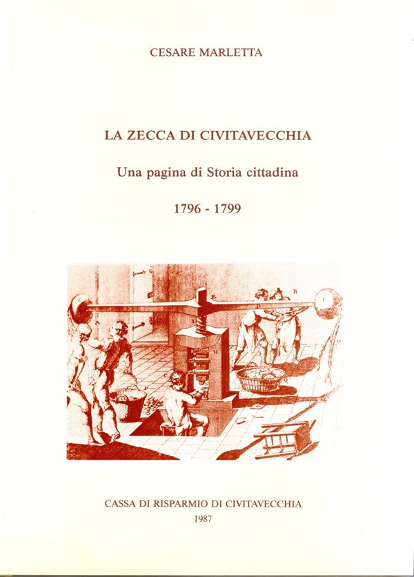 MARLETTA  C. -  La zecca di Civitavecchia. Una pagiana di storia cittadina. 1796 - 1799. Civitavecchia, 1987.  pp 115, tavole e illustrazioni nel testo. rilegatura editoriale, buono stato, raro.