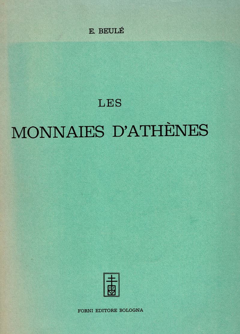 Beule E. - Les Monnaies D’athenes. Bologna, 1967. Pp. 417, con Diverse Ill. nel Testo. Ril. ed Bu...