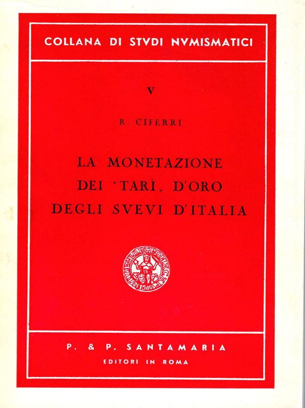 CIFERRI  R. - La monetazione dei " TARI" d'oro degli Svevi d'Italia. Roma, 1961.  pp. 132, tavv. e ill. nel testo. ril ed ottimo stato, molto raro.