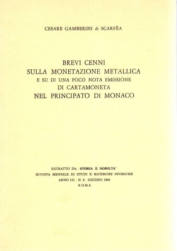 GAMBERINI DI SCARFEA  C. - Brevi cenni sulla monetazione metallica e su di una poco nota emissione di cartamoneta nel Pricipato di Monaco. Roma, 1969. pp. 6, con ill. nel testo. brossura editoriale, buono stato.