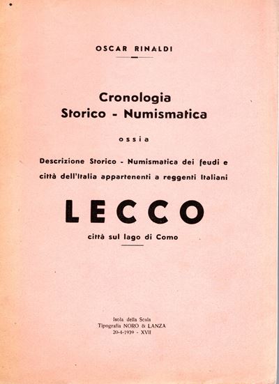 Rinaldi O. - Cronologia Storico - Numismatica; Lecco. Isola della Scala 1939. Pp. 7, con Ill. nel...