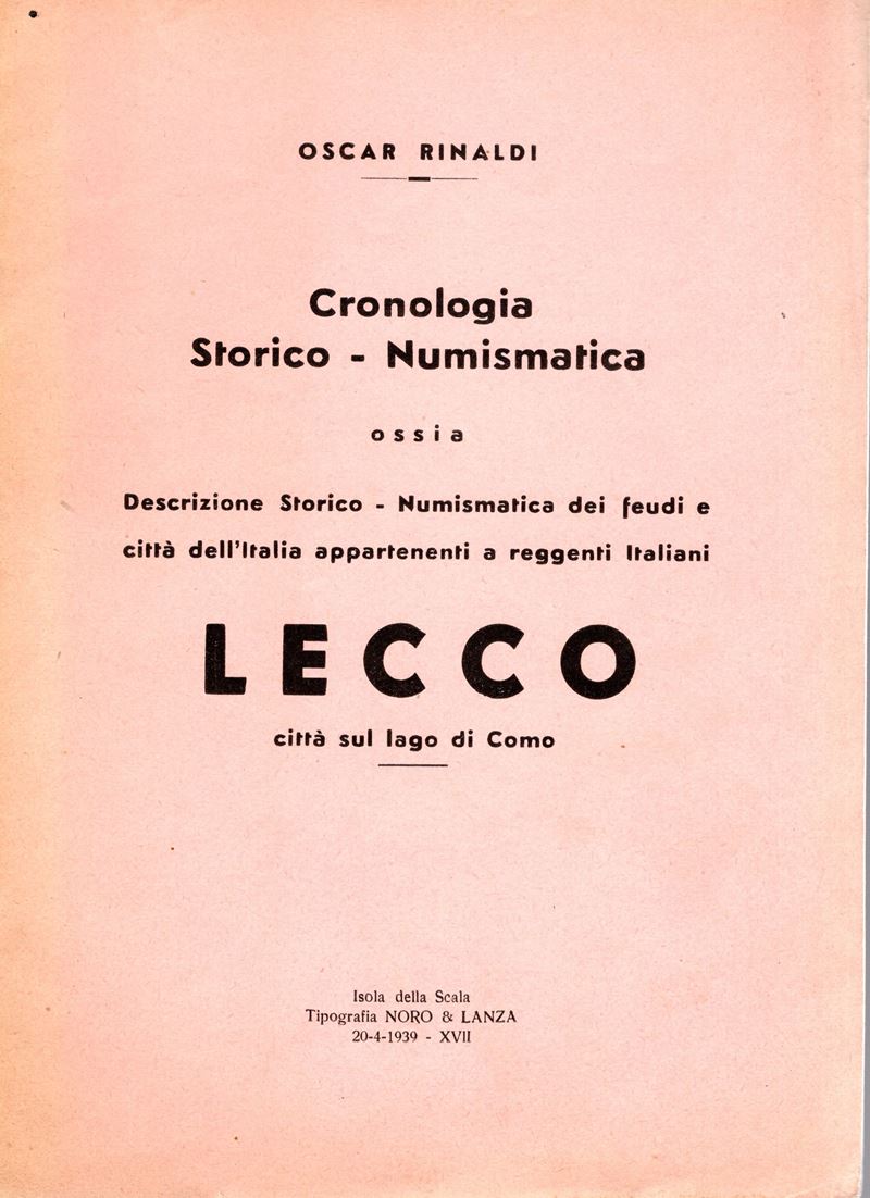 Rinaldi O. - Cronologia Storico - Numismatica; Lecco. Isola della Scala 1939. Pp. 7, con Ill. nel...