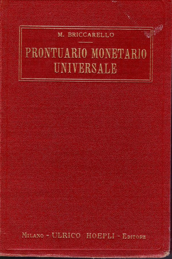 BRICCARELLO  M. -  Prontuario monetario universale.  Milano,1931.  pp xii - 247, con 85 facsimili nel testo. rilegatura editoriale, ottimo stato, utilissimo manuale di monete doro e d'argento + cartamoneta ragguagliati alla Lira italiana.  - Auction GREEK & ROMAN PROVINCIAL COINS AND NUMISMATIC LITERATURE Including a wide selection of Alexandrian Coins from the Dattari Collection - Bertolami Fine Art - Prague
