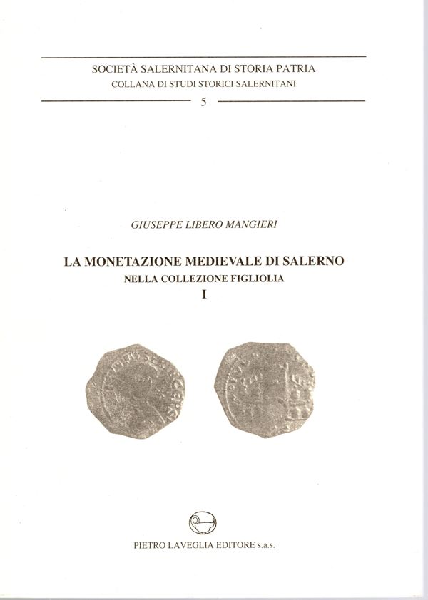 MANGIERI G.L. – La monetazione medievale di Salerno nella collezione Figliolia I. Da Siconolfo a Roberto il Guiscardo (840-1085). Salerno, 1991. Pp. 122, tavv. 3 +illustrazioni nel testo. Rilegatura editoriale ottimo stato  - Auction GREEK & ROMAN PROVINCIAL COINS AND NUMISMATIC LITERATURE Including a wide selection of Alexandrian Coins from the Dattari Collection - Bertolami Fine Art - Prague