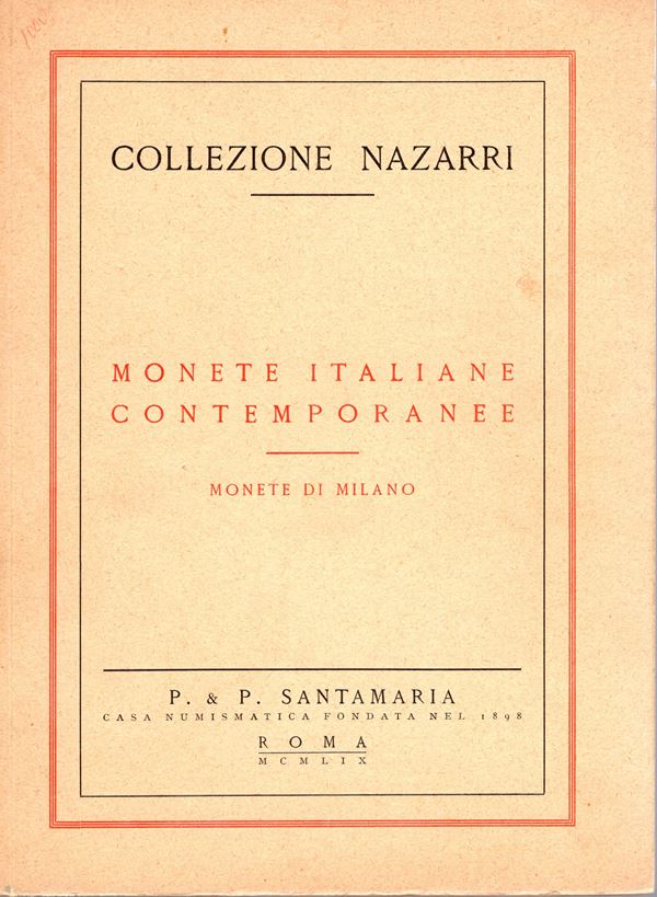 SANTAMARIA P&P. - Roma, 8 - Ottobre, 1959. Collezione Nazarri. Monete italiane contemporanee, Monete di Milano. pp 68,  nn. 1040,  tavv. 18. brossura editoriale, lista prezzi Valutazione, ottimo stato, ex libris.