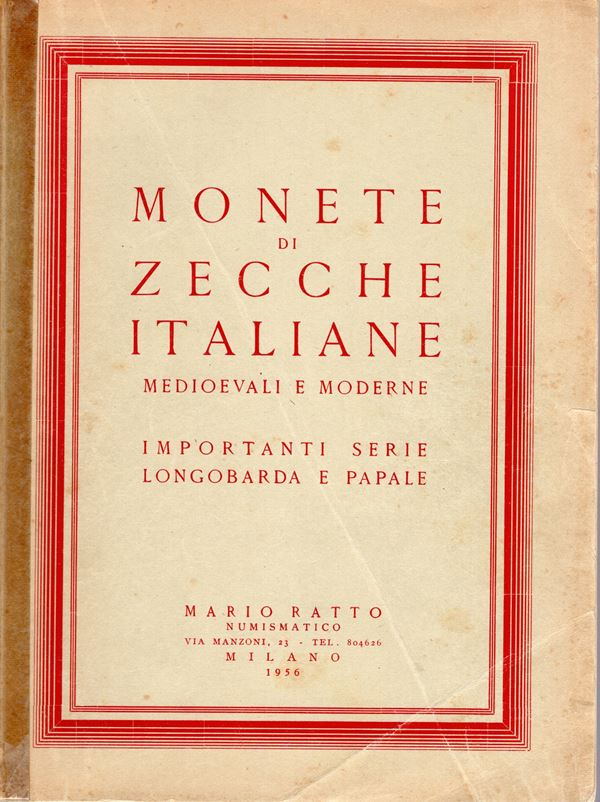 RATTO MARIO – Milano 20/21-1-1956. Monete di zecche italiane medioevali e moderne. importante serie longobarda a papale. pp. 139, nn. 1210, tavv. 61. rilegatura editoriale sciupata, interno buono stato.lista prezzi Valutazione, importante raccolta di mone