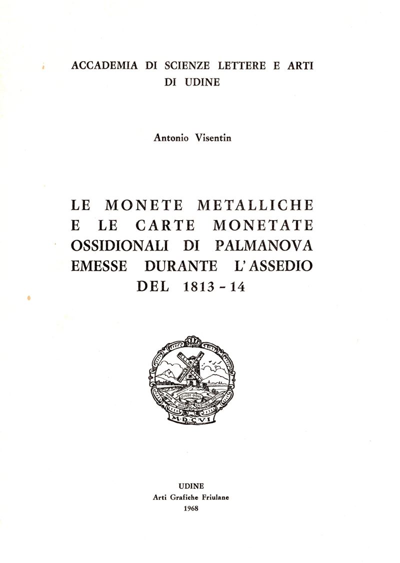 Visentin A. - le Monete Metalliche e le Carte Monetate Ossidionali di Palmanova Emesse Durante L'...