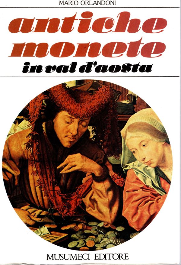 ORLANDONI  M. – Antiche monete in Val d’Aosta. Aosta, 1983. Pp. 205, ill. nel testo, ril. ed. ottimo stato. importante raccolta di documentazione riguardante le monete antiche e medioevali ritrovate in Valle d'Aosta.
