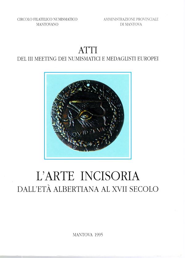 AA VV. -  L’arte incisoria dall’età albertiana al XVII. Secolo. Mantova, 1995.  Pp. 158, tavv. e illustrazioni nel testo. rilegatura  editoriale ottimo stato, importanti lavori sugli incisori di monete e medaglie. con articoli sulle zecca mantovana