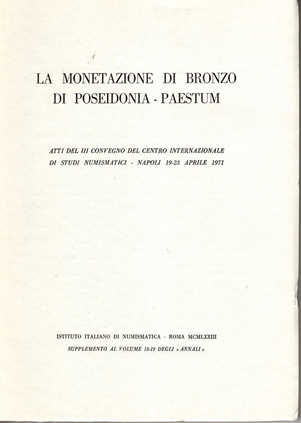 AA. -VV. - Atti del III Convegno del Centro Internazionale di Studi numismatici. Napoli, 1971. La monetazione di Poseidonia - Paestum. Roma, 1973. pp. xxi - 171, tavv 14. Legatura ed ottimo stato. raro e ricercato lavoro sopra queste due zecche.