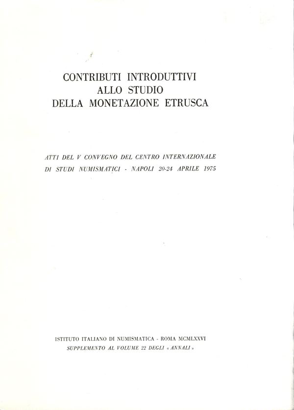 A.A.V.V. -  Contributi introduttivi allo studio della monetazione etrusca. Atti del V Convegno Internazionale di studi numismatici Napoli, 1975.   Roma, 1976. Pp. 380,  tavv. 48. Legatura ed. ottimo stato, importantissimo lavoro.