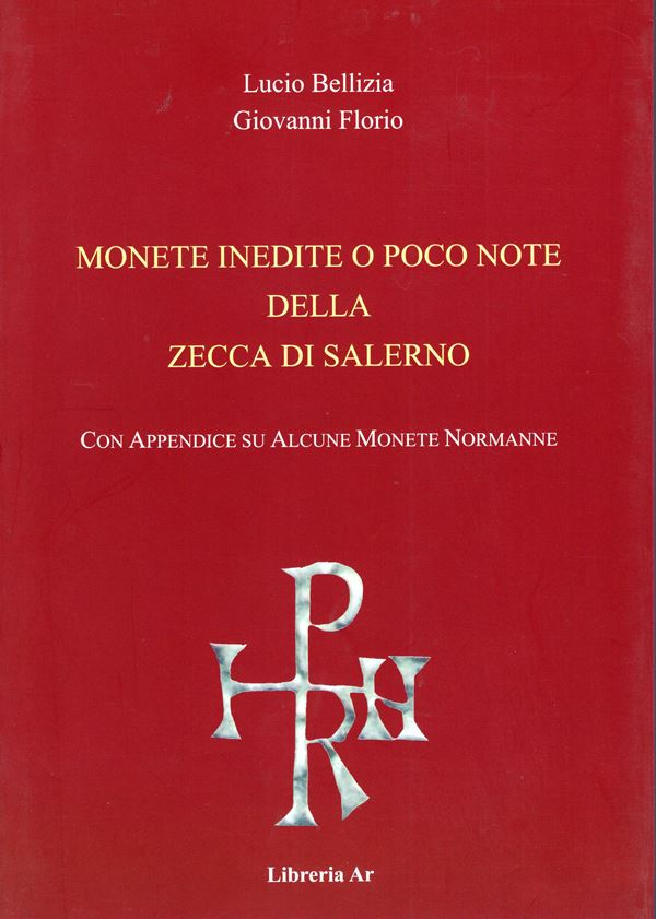 BELLIZIA  Lucio - FLORIO Giovanni - Monete inedite o poco note della zecca di Salerno. Con appendice su alcune monete normanne. Salerno, 2023. pp 63, illustrazioni a colori nel testo. ril. editoriale, ottimo stato.  - Auction GREEK & ROMAN PROVINCIAL COINS AND NUMISMATIC LITERATURE Including a wide selection of Alexandrian Coins from the Dattari Collection - Bertolami Fine Art - Prague