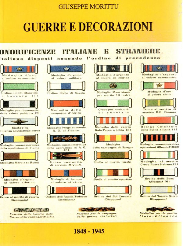 MORRITTU.  G. -  Guerre e Decorazioni. Onorificienze italiane e straniere. 1848 – 1945.  Padova, 1996. Pp. 157, ill. nel testo. ril. ed buono stato.