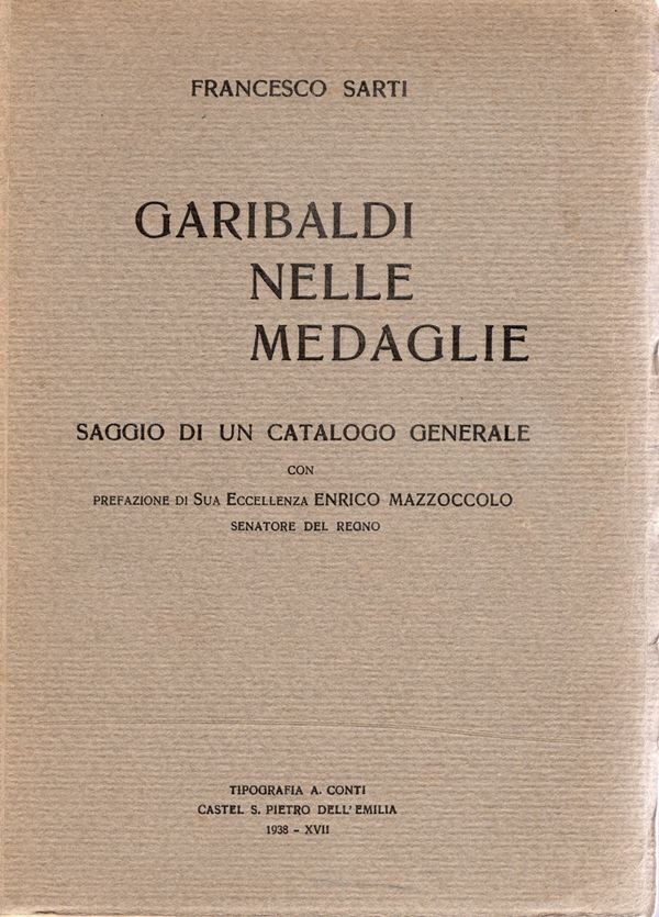 SARTI  F. -  Garibaldi nelle medaglie. Castel S.Pietro, 1938.  Pp. xvii -  113. Ril. ed sciupata buono stato, raro. 482 medaglie descritte. Utilissimo per il collezionista di medaglie garibaldine. Intonso