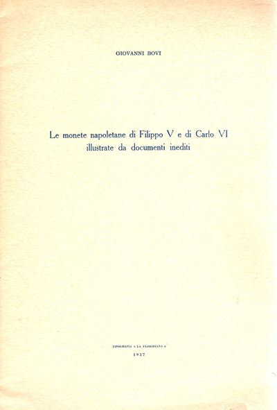 Bovi G. - le Monete di Filippo V e di Carlo Vi Illustrate da Documenti Inediti. Napoli, 1957. Pp ...