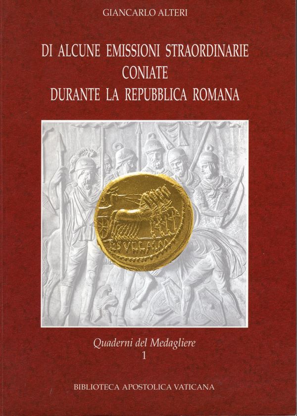ALTERI G. - Di alcune emissioni straordinarie coniate durante la Repubblica Romana. Città del Vaticano, 2005.  pp. 111+1, ill nel testo a colori e b\n. rilegatura editoriale ottimo stato, raro e importante lavoro.