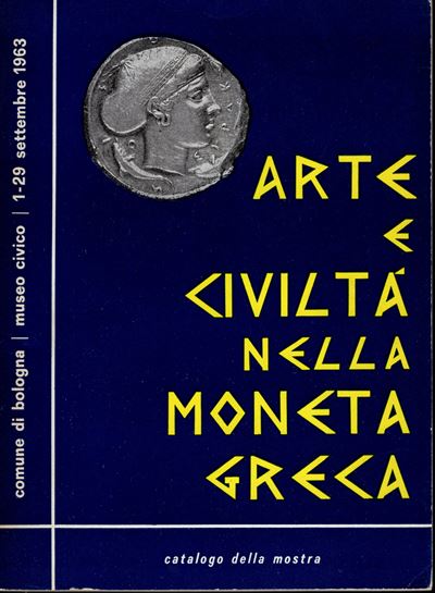 Panvini Rosati F. - Arte e Civiltà nella Moneta Greca. Bologna,1963. Pp. 151, Tavv. 24. Ril. Ed. ...