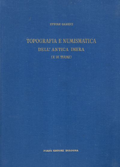 Gabrici E. - Topografia e Numismatica Dell’antica Imera (e di Terme). Bologna, 1972.. Pp. 109, Ta...